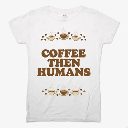 Coffee First, Humans Later Tee-Women's T-Shirt-Snow