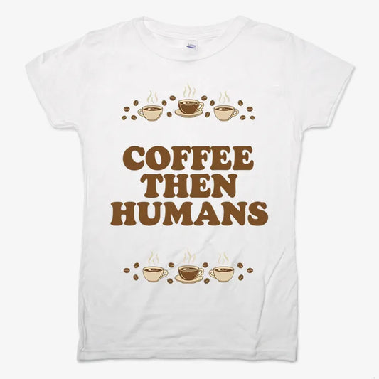 Coffee First, Humans Later Tee-Women's T-Shirt-Snow