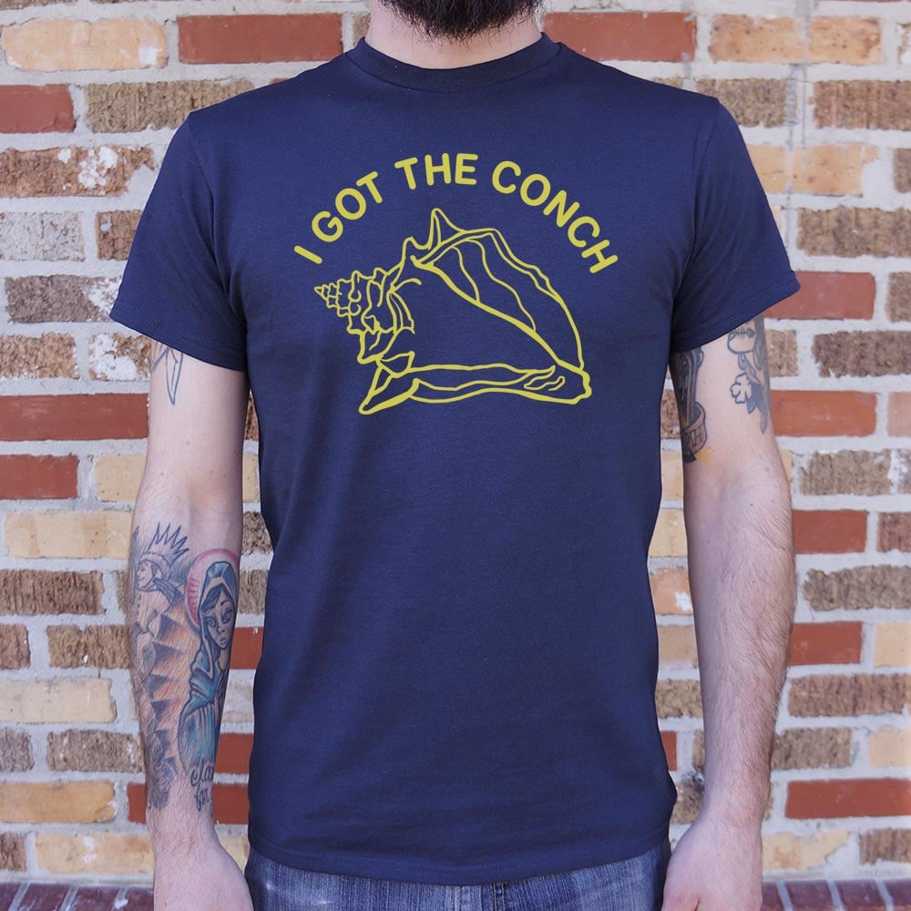 I Got The Conch - 6DollarShirts