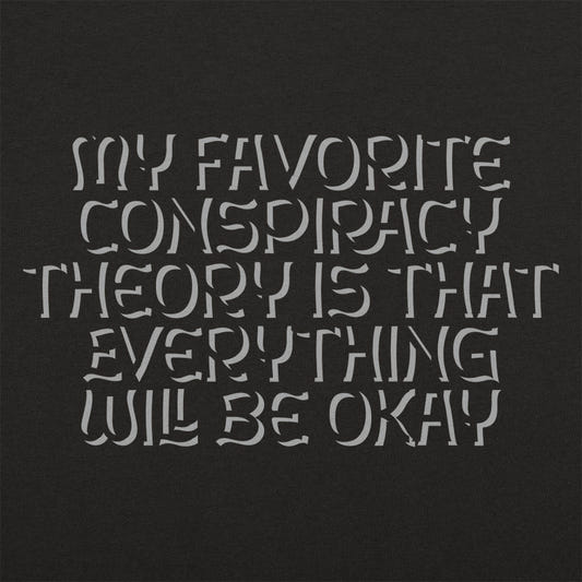 My Favorite Conspiracy Theory Everything Will Be Okay graphic tee design