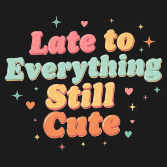 Cute & Late Typography Tee graphic tee design