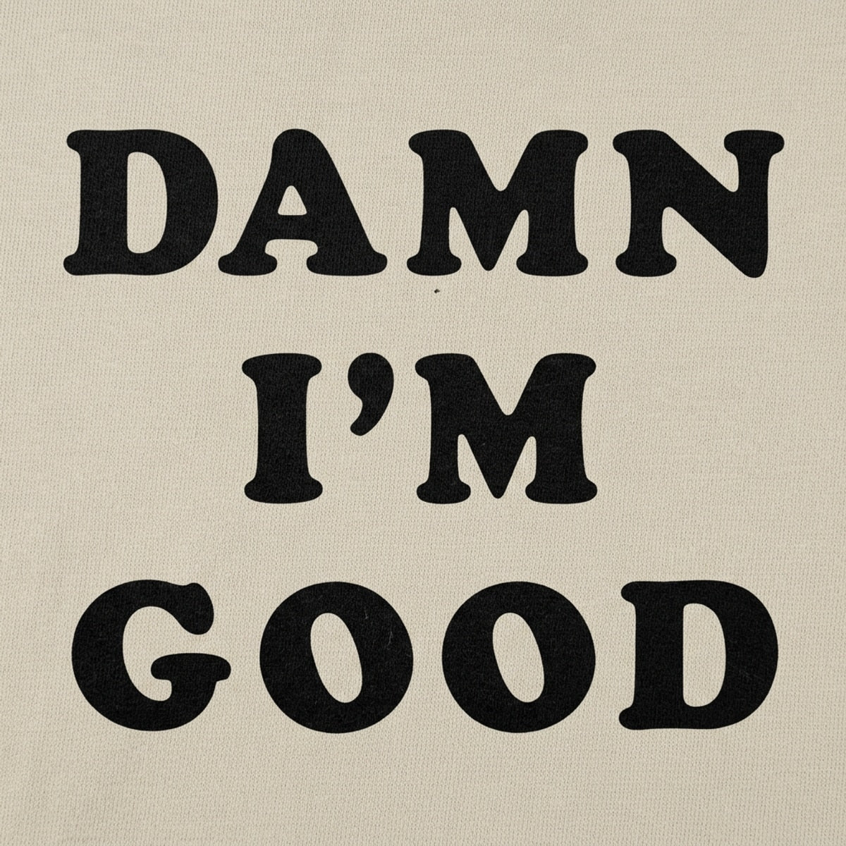 Damn I'm Good Bold Text Statement detail