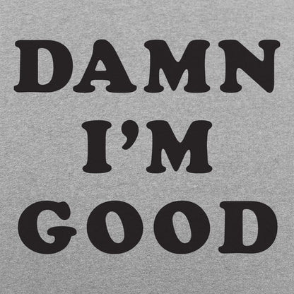 Damn I'm Good Bold Text Statement