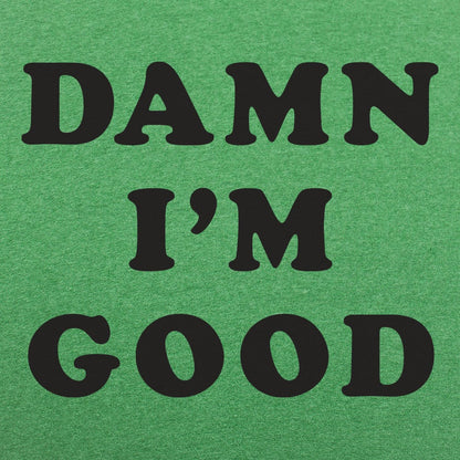 Damn I'm Good Bold Text Statement
