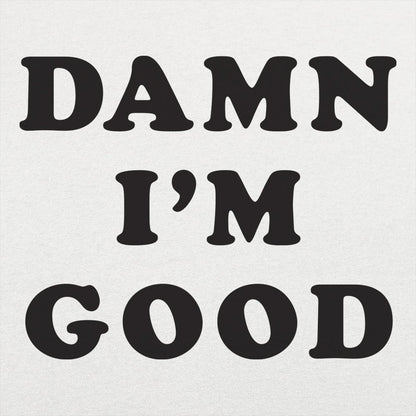 Damn I'm Good Bold Text Statement