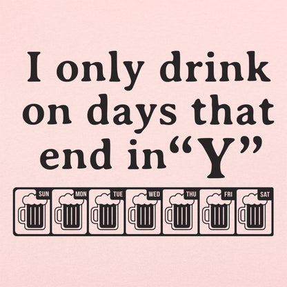 I Only Drink On Days That End in Y