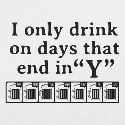 I Only Drink On Days That End in Y
