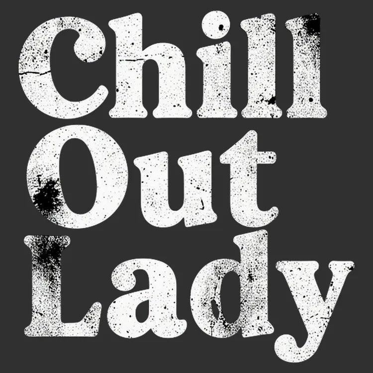 Chill Out Lady Tee