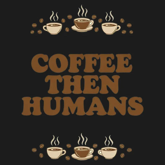 Coffee First, Humans Later Tee-Default-Thumbnail