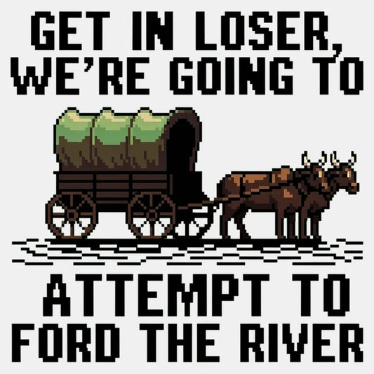 Get in Loser, We're Going to Ford the River-Default-Thumbnail