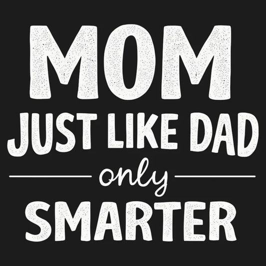 Mom Just Like Dad Only Smarter-Default-Thumbnail