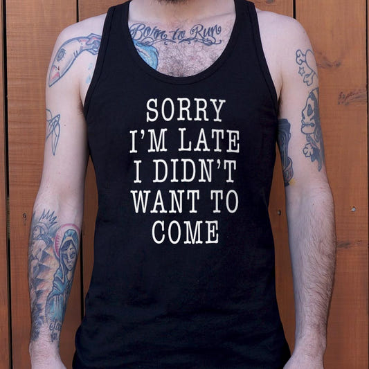 Sorry I'm Late I Didn't Want To Come graphic Men's Tank Top in Black