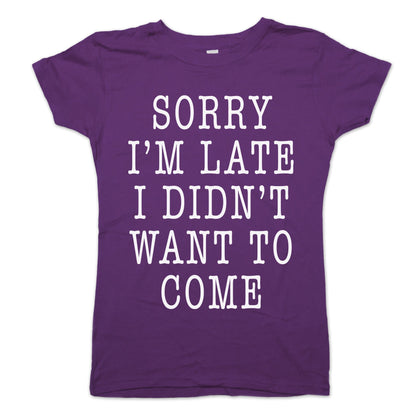 Sorry I'm Late I Didn't Want To Come