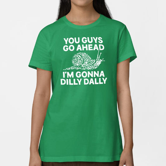 You Guys Go Ahead I'm Gonna Dilly Dally Snail graphic Women's T-Shirt in Lucky Green