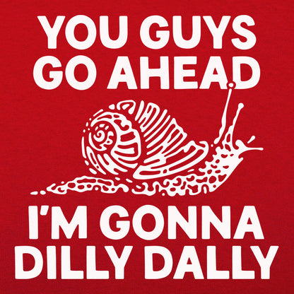 You Guys Go Ahead I'm Gonna Dilly Dally Snail