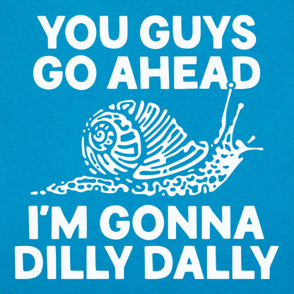 You Guys Go Ahead I'm Gonna Dilly Dally Snail