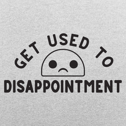 Get Used to Disappointment