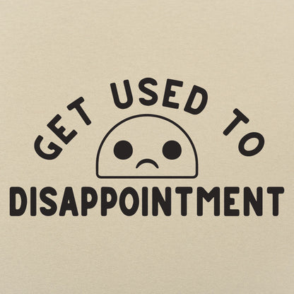 Get Used to Disappointment
