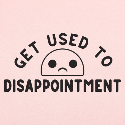Get Used to Disappointment