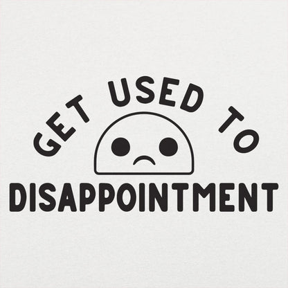 Get Used to Disappointment