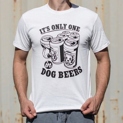 It's Only One In Dog Beers,