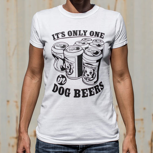 It's Only One In Dog Beers, graphic Women's T-Shirt in Snow