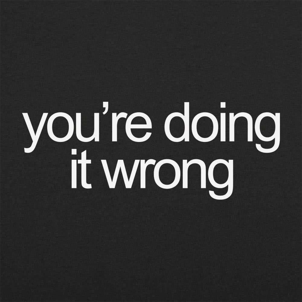 You're Doing It Wrong Bold Text Quote graphic tee design