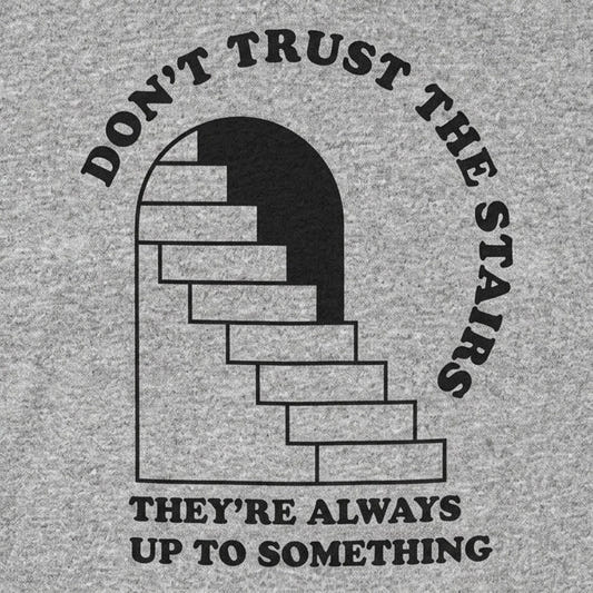 Don't Trust The Stairs They're Always Up To Something detail