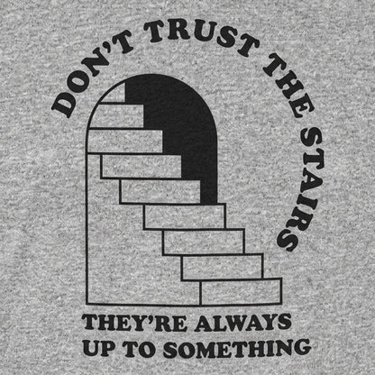 Don't Trust The Stairs They're Always Up To Something detail