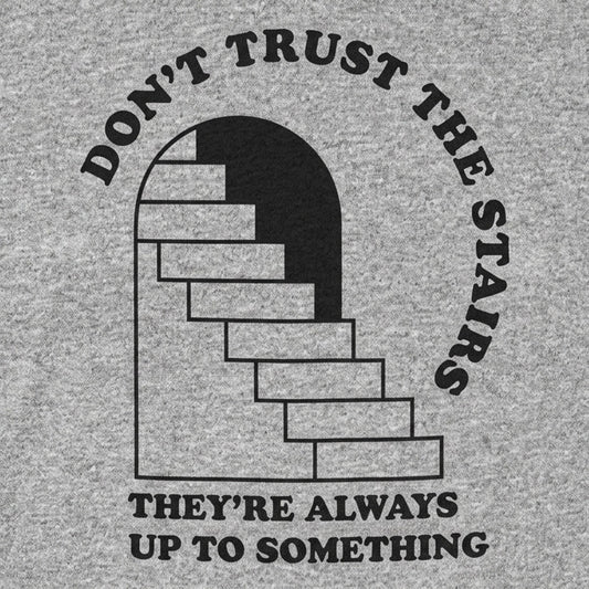 Don't Trust The Stairs They're Always Up To Something detail