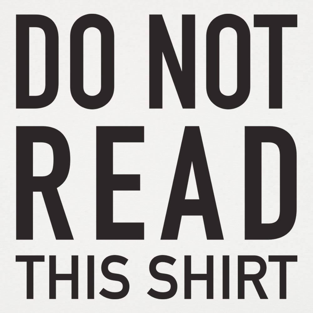 Do Not Read This Shirt