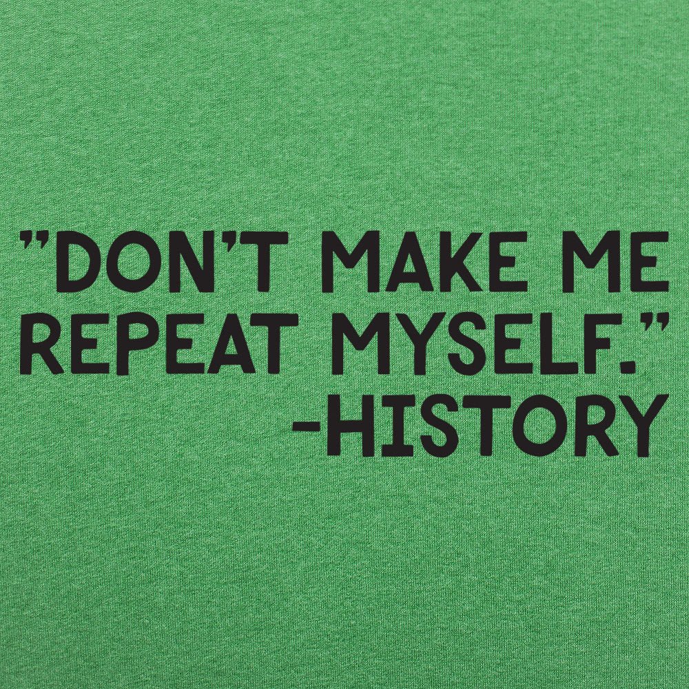 History Repeats - 6DollarShirts