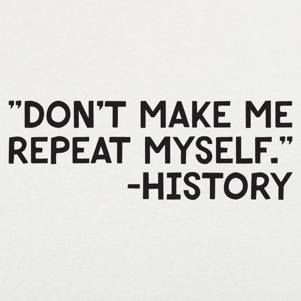 History Repeats - 6DollarShirts
