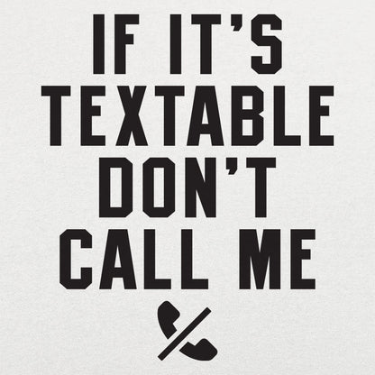 If It's Textable Don't Call Me