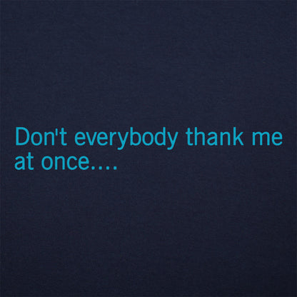 Don't Everybody Thank Me At Once