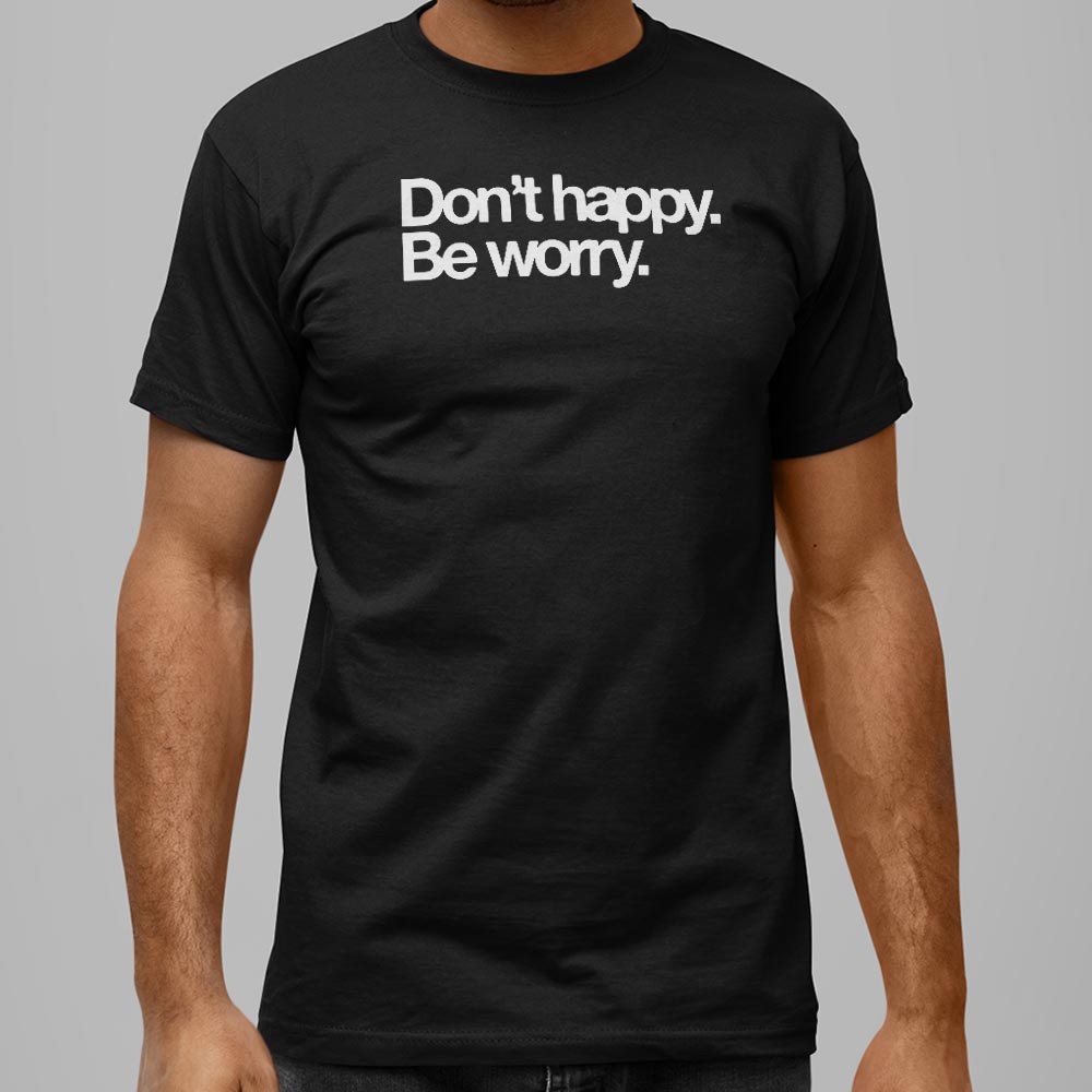 Don't Happy Be Worry