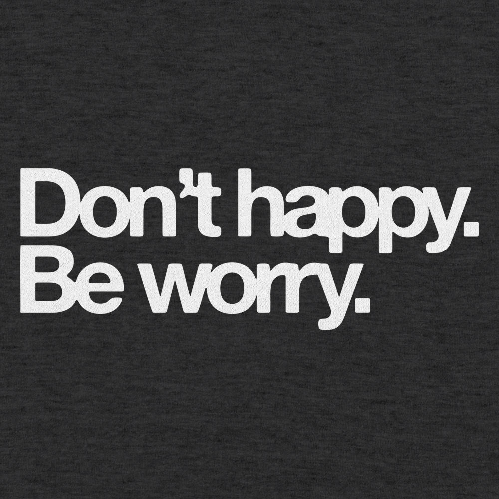 Don't Happy Be Worry