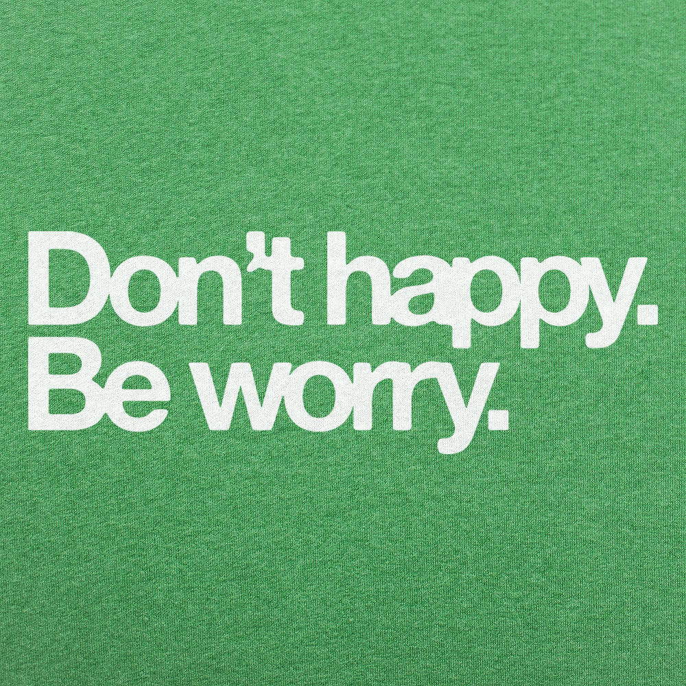 Don't Happy Be Worry