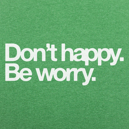 Don't Happy Be Worry Sarcastic Anti-Positivity Quote