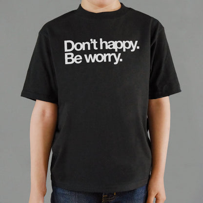 Don't Happy Be Worry Sarcastic Anti-Positivity Quote