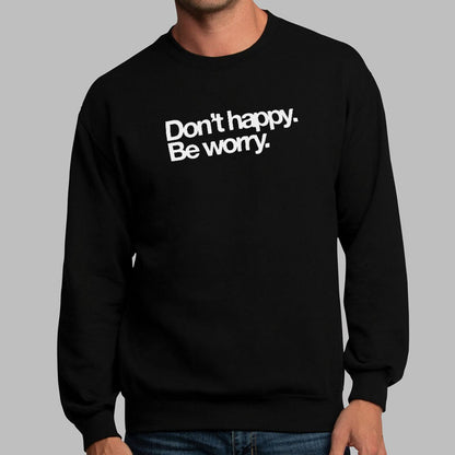 Don't Happy Be Worry Sarcastic Anti-Positivity Quote
