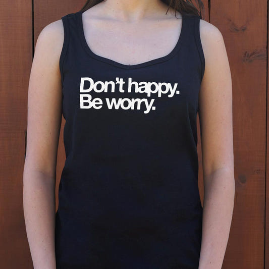 Don't Happy Be Worry Sarcastic Anti-Positivity Quote graphic Women's Tank Top in Midnight