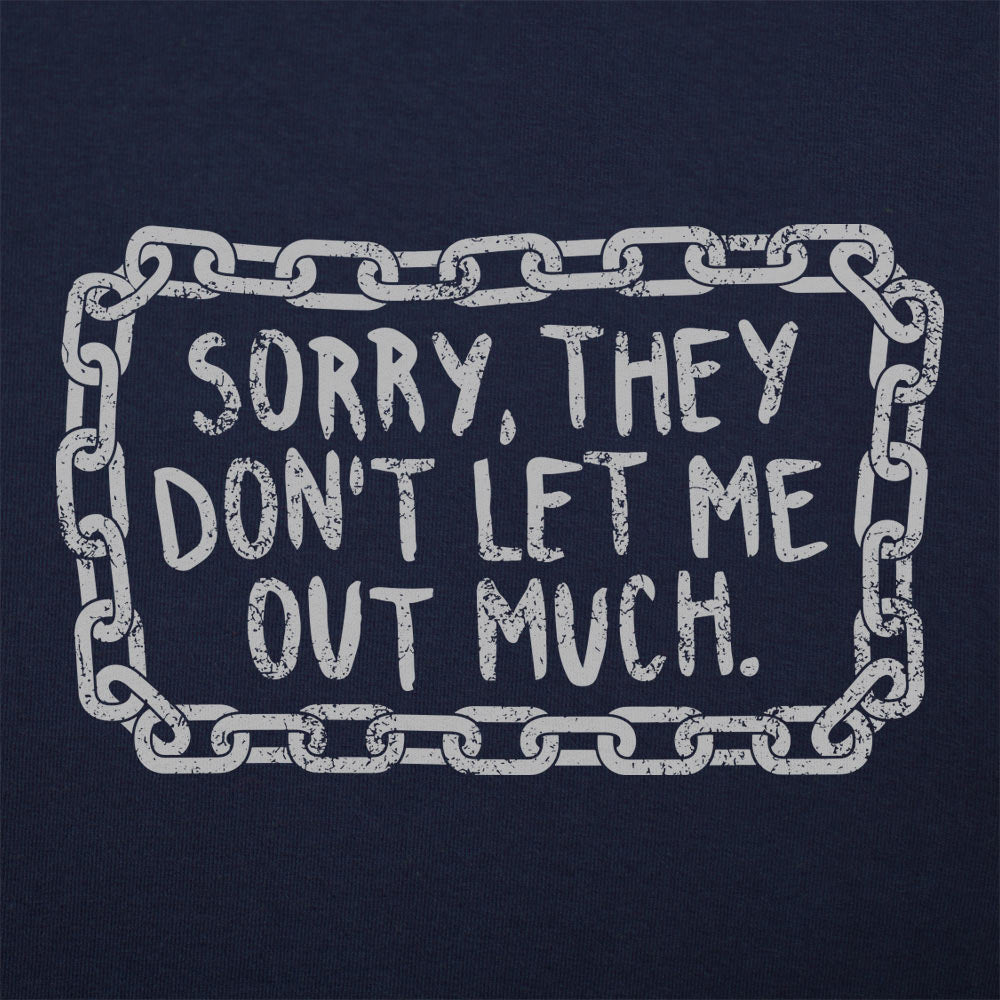 Don't Let Me Out Much