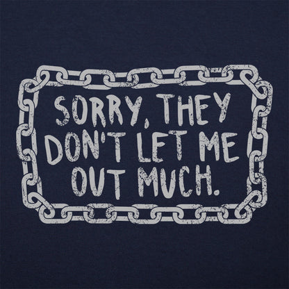 Sorry They Don't Let Me Out Much
