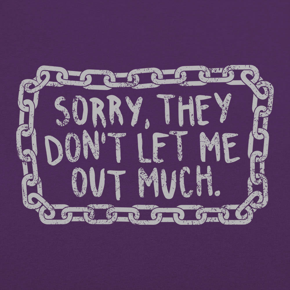 Don't Let Me Out Much