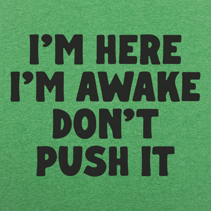 I'm Here I'm Awake Don't Push It