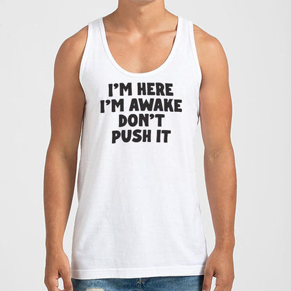 I'm Here I'm Awake Don't Push It