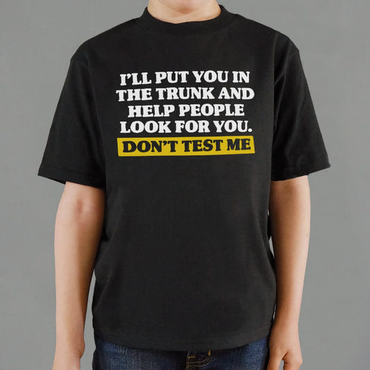 Don't Test Me I'll Put You in the Trunk and Help Look for You graphic Kids T-Shirt in Black