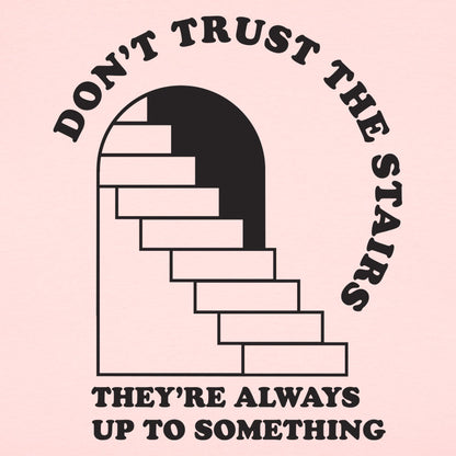 Don't Trust The Stairs They're Always Up To Something