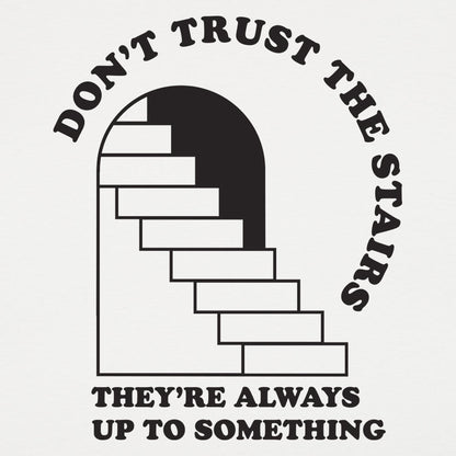 Don't Trust The Stairs They're Always Up To Something